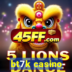 bt7k casino